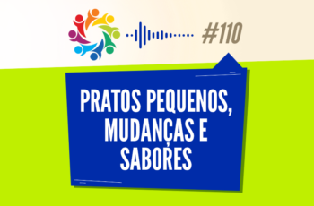 TRIBO FORTE #110 – PRATOS PEQUENOS, MUDANÇAS E SABORES