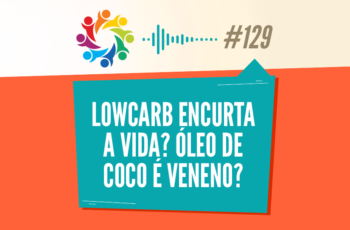 TRIBO FORTE #129 – LOW CARB ENCURTA A VIDA? ÓLEO DE COCO É VENENO? (O CONTO DO VIGÁRIO)
