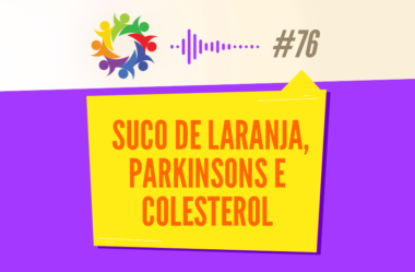 TRIBO FORTE #076 – SUCO DE LARANJA, PARKINSONS E COLESTEROL