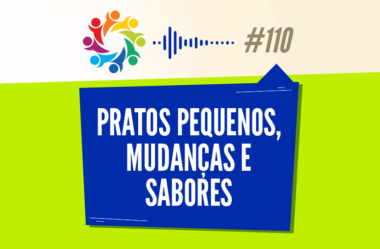 TRIBO FORTE #110 – PRATOS PEQUENOS, MUDANÇAS E SABORES