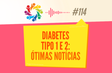 TRIBO FORTE #114 – DIABETES TIPO 1 E 2: ÓTIMAS NOTÍCIAS