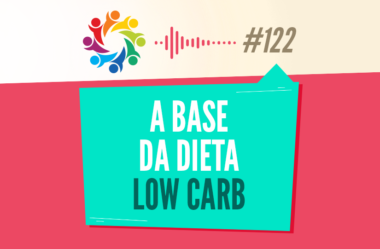 TRIBO FORTE #122 – A BASE DA DIETA LOW CARB