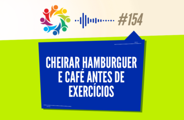 TRIBO FORTE #154 – CHEIRAR HAMBÚRGUER E CAFÉ ANTES DE EXERCÍCIOS