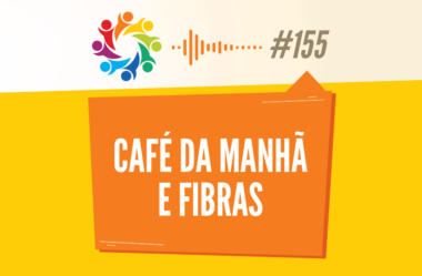TRIBO FORTE #155 – CAFÉ DA MANHÃ E FIBRAS