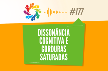 TRIBO FORTE #177 – DISSONÂNCIA COGNITIVA E GORDURAS SATURADAS