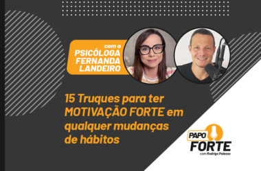 TRUQUES PARA MOTIVAÇÃO FORTE C/ PSICÓLOGA FERNANDA LANDEIRO | PAPO FORTE #15
