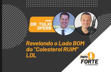 REVELANDO O LADO BOM DO COLESTEROL “RUIM” LDL C/ DR. TULIO SPERB | PAPO FORTE #12