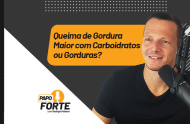 QUEIMA DE GORDURA MAIOR COM CARBOIDRATOS OU GORDURAS?  | PAPO FORTE #51