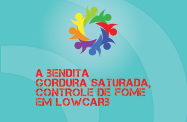 TRIBO FORTE #039 – A BENDITA GORDURA SATURADA, CONTROLE DE FOME EM LOWCARB