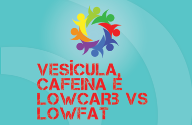 TRIBO FORTE #065 – VESÍCULA, CAFEÍNA, LOWCARB vs LOWFAT